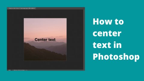 How to Center Text in Photoshop – Step by Step