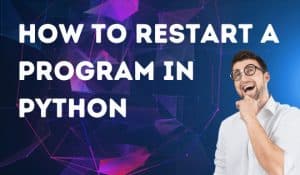 How to restart a program in Python - Explained!