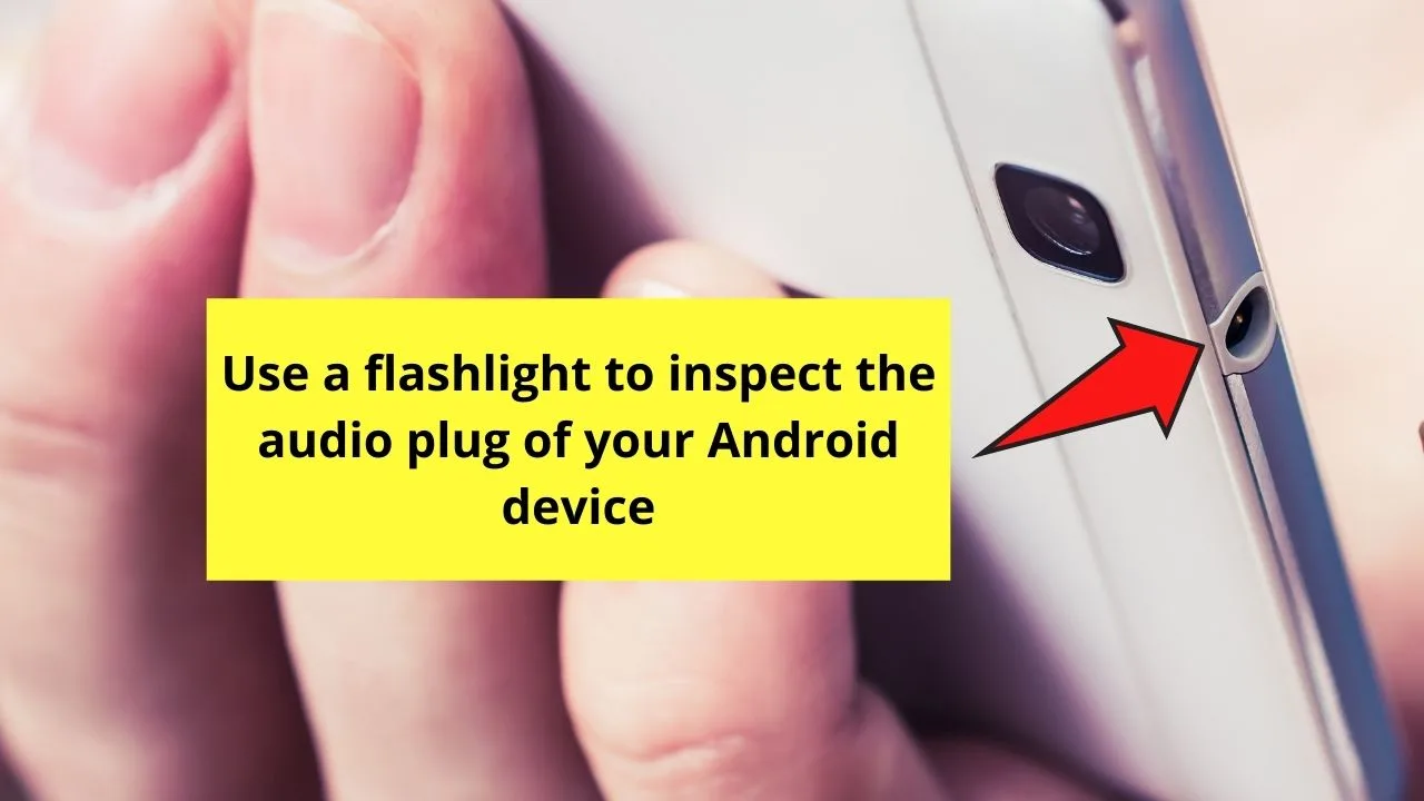 How to Turn Off Headphone Mode on Android by Inspecting and Cleaning Android Device's Audio Jack Step 1